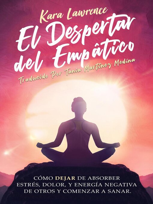 Title details for El Despertar Del Empático--Cómo Dejar de Absorber el Dolor, Estrés, Energía Negativa de Otros y Comenzar a Sanar by Kara Lawrence - Available